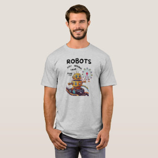 Robots vill bara ha roligt t shirt