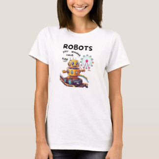 Robots vill bara ha roligt t shirt