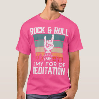 Rock And Roll Is For My Meditation Guitarist Guita T Shirt