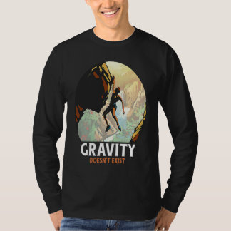 Rock Climbing Gravity Doesn't Exist Rock Climber T Shirt