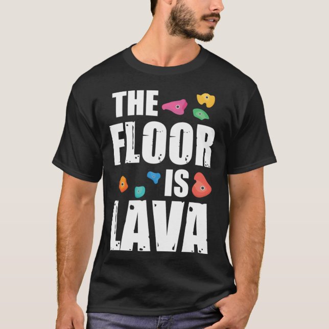Rock Climbing Outfitshe Floor Is Lava Rock Climbin T Shirt (Framsida)
