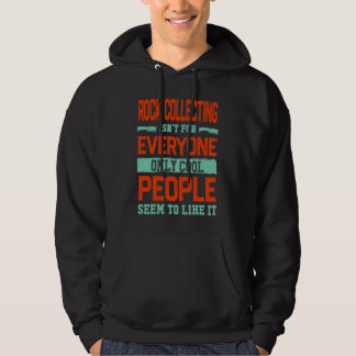 Rock Collecting Isnt For Everyone Rock Collector Hoodie