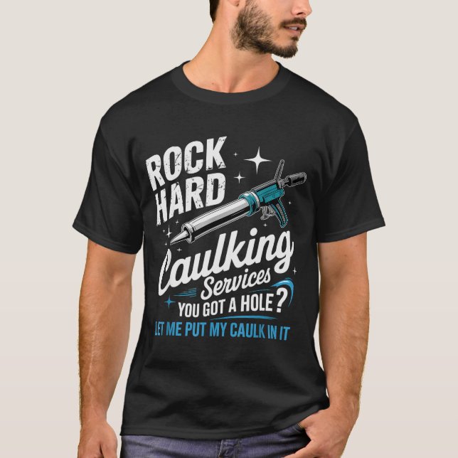 Rock Hard Caulking Services Funny Adult Humor  T Shirt (Framsida)