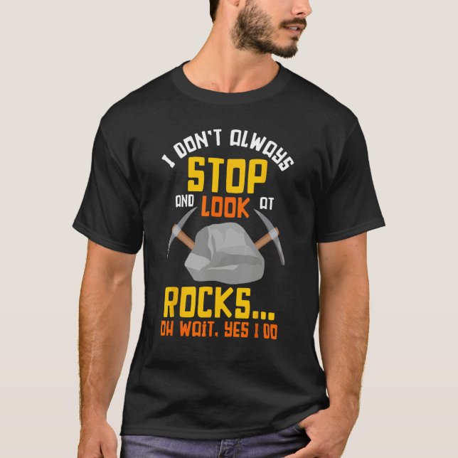 Rock Hunting Mineral Hunter Stop And Look At Rocks T Shirt (Framsida)