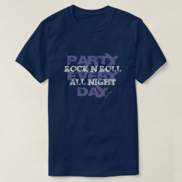 Rock N Roll hela natten, Party varje dag T-shirt