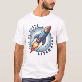 Rocket Frakt T-Shirt - Ge Me Space Literally Quot