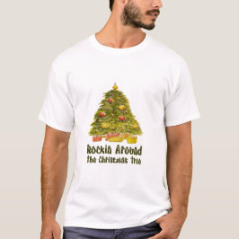 "Rockin' Around The Christmas Tree" Festive Holida T Shirt