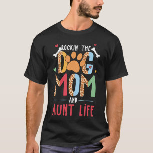 Rockin The Dog Mom And Aunt Lifet T-Shirt