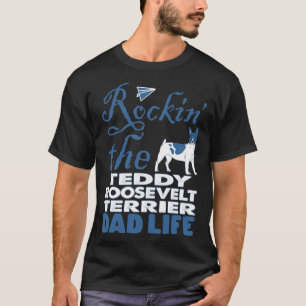 Rockin the Teddy Roosevelt Terrier Pappa Life T Shirt
