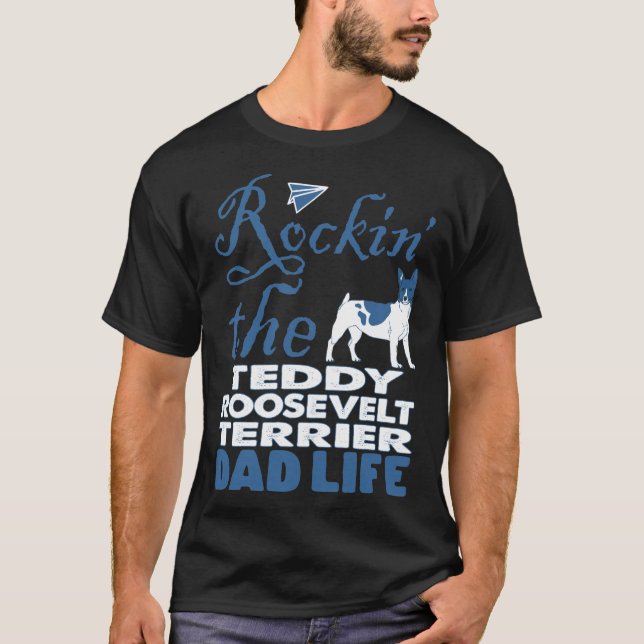 Rockin the Teddy Roosevelt Terrier Pappa Life T Shirt (Framsida)