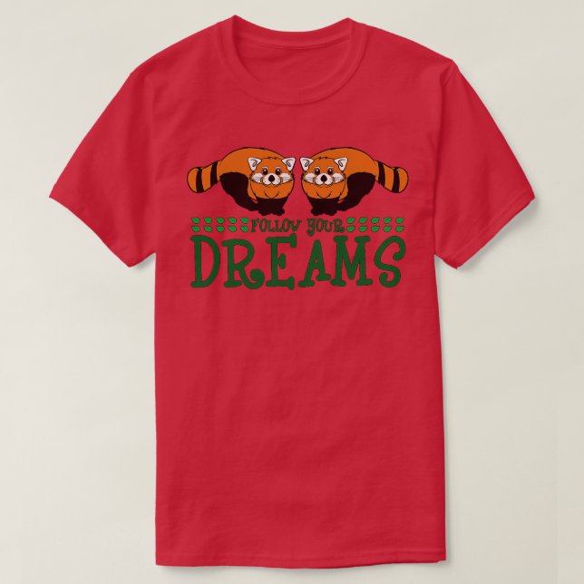 Röda panda följer din drömmares Motivational Gift T Shirt (Design framsida)