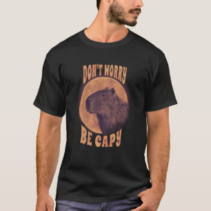 Rodent Capybara, oroa dig inte för att vara kapyba T Shirt