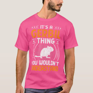 Rodent, det är en Gerbil Sak du inte skulle förstå T Shirt