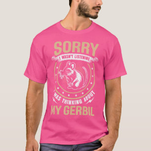 Rodent Förlåt att jag inte lyssnade på min tanke T Shirt
