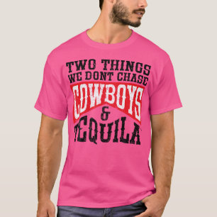Rodeo 2 Sak vi inte chase Cowboys och Tequil T Shirt
