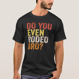 Rodeo Bro? T Shirt
