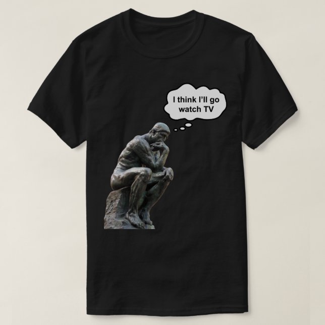 Rodins Thinker Statue - jag Tänka jag tittar på TV Tröja (Design framsida)