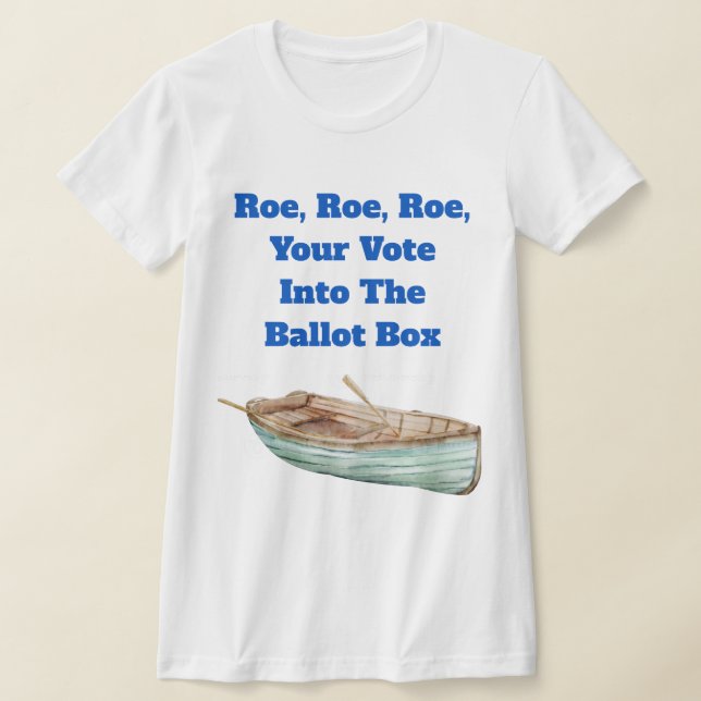 Roe, Roe, Roe, din röst T-Shirt (Laydown)