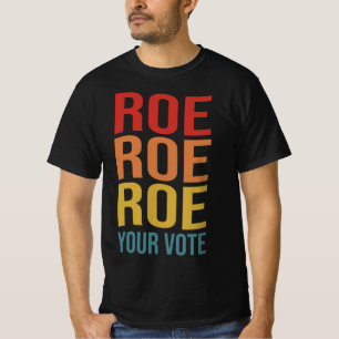 Roe Roe Roe Roe Roe Din röstning Kvinnors Höger Pr T Shirt
