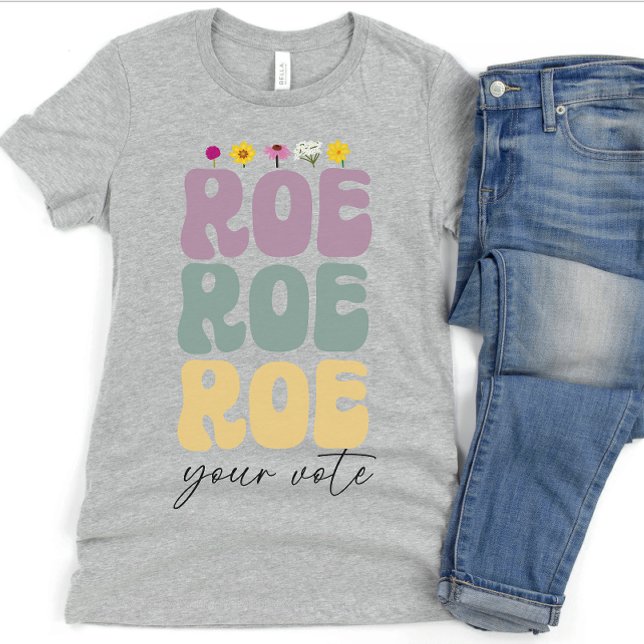 Roe Roe Roe Roe Roe Din rösträknare, val av kvinno T Shirt (Skapare uppladdad)