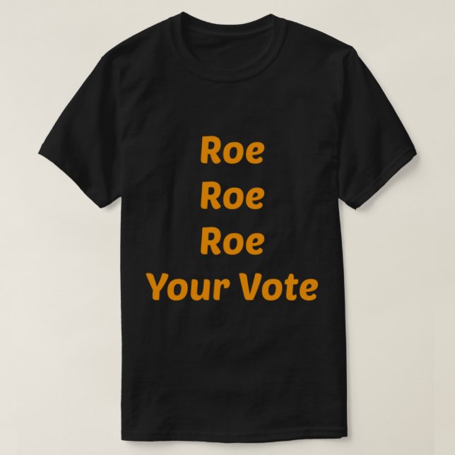 Roe Roe Roe Roe Roe Roe Roe Din omröstning T Shirt (Design framsida)