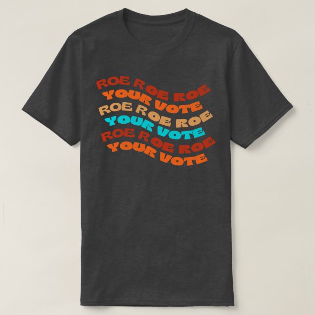 Roe Roe Roe Roe Roe Roe Roe Din omröstning T Shirt (Design framsida)