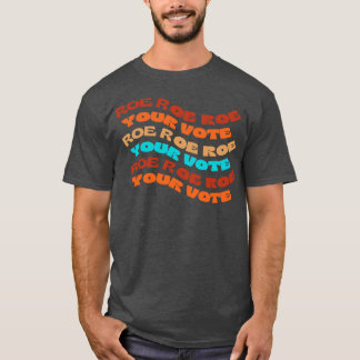 Roe Roe Roe Roe Roe Roe Roe Din omröstning T Shirt