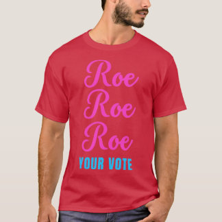 Roe roe roe roe roe till er omröstning2 t shirt