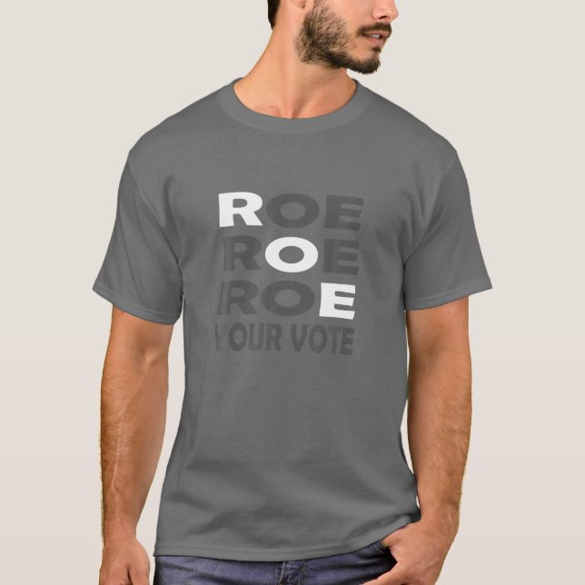 Roe Roe Roe Your Vote For Women Men T Shirt (Framsida)