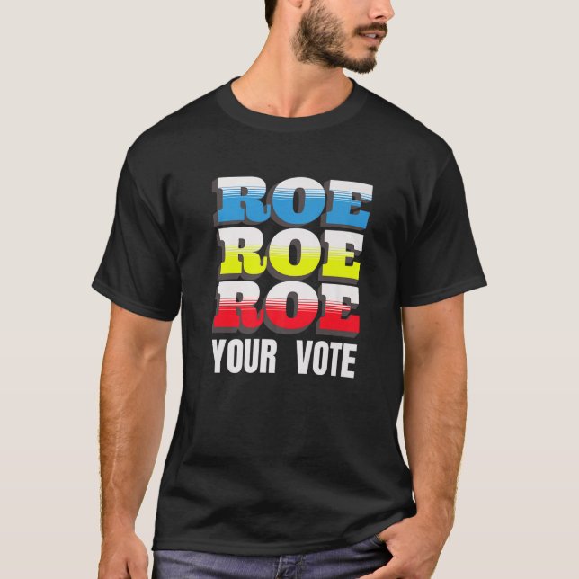 Roe V Wade Roe Roe Roe Din rösträknarabort L T Shirt (Framsida)