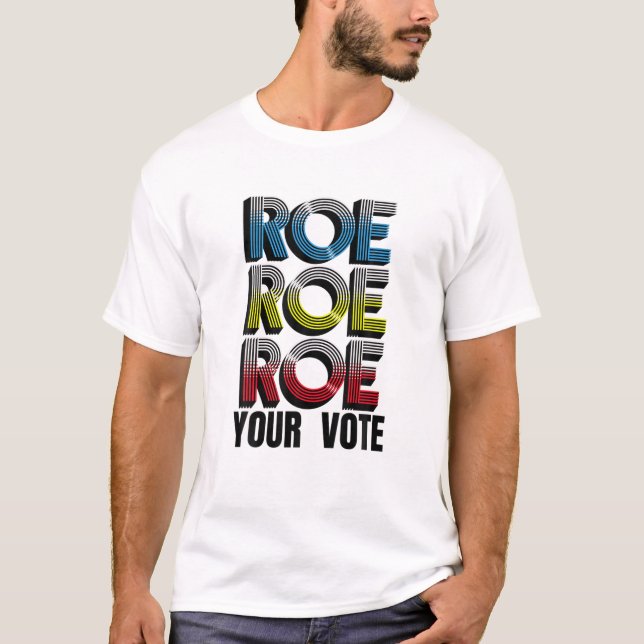 Roe V Wade Roe Roe Roe Din rösträknarabort L T Shirt (Framsida)