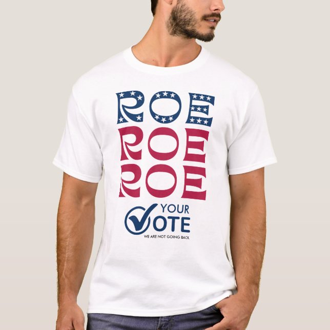 Roe your Vote Pro Choice 2024 T Shirt (Framsida)