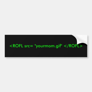 <ROFL src= "yourmom.gif" </ROFL> Bildekal