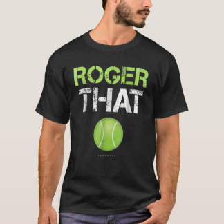 Roger that Shirt - Funny Tennis T
