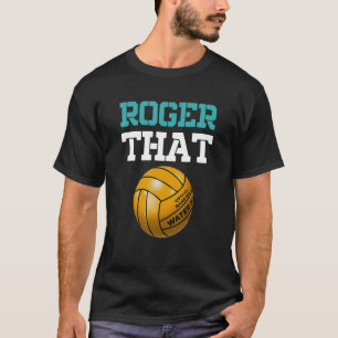 Roger that Vatten Polo Player Boll Sport Vatten Po T Shirt