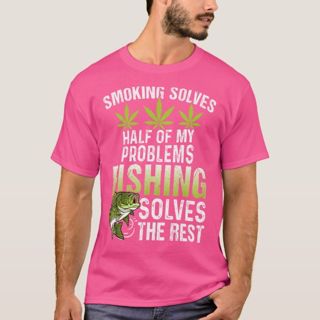 Rökning Löser Hälften Av Mina Problem Fiske Löser T Shirt (Framsida)