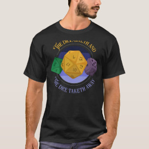 Roleplay RPG's dice giveth and the dice ta eth a T Shirt