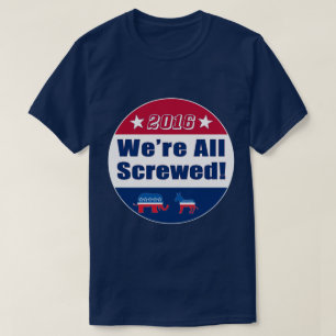 Rolig 2016 val alla skruvas vi tee shirt
