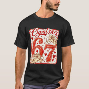 Rolig 67 Cupid Säger 67 Valentinskärlek För Matcha T Shirt