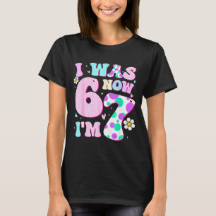 Rolig 67 Meme 7-års födelsedagsflicka Jag var 6 nu T Shirt