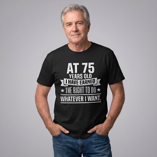 Rolig 75-årsdag Jag Förtjänade Rätten T Shirt