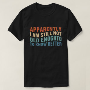 Rolig åldrande-citat uppenbarligen fortfarande int t shirt