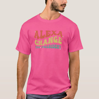 Rolig Alexa Byt president Politisk Meme Hu T Shirt