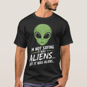 Rolig Alien JAG SäGer Inte Att Det Var Utomjording T Shirt