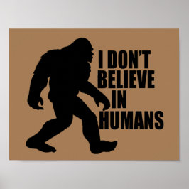 Rolig Bigfoot - Jag tror inte på människor Poster