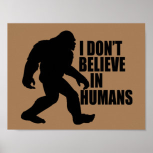 Rolig Bigfoot - Jag tror inte på människor Poster