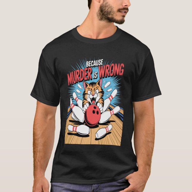 Rolig Bowling Katt För Mord är Fel Humor T Shirt (Framsida)