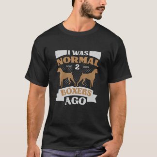 Rolig Boxerhund Jag Var Normal För 2 Boxrar Räddni T Shirt