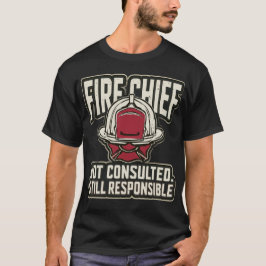 Rolig brandchef inte konsulterad fortfarande ansva t shirt