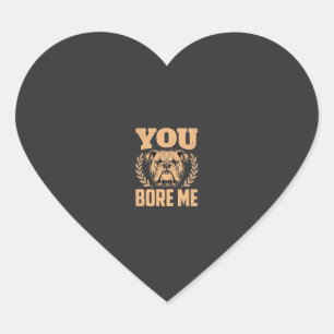 Rolig Bulldog Hund Du Gör Mig Uttråkad Design Hjärtformat Klistermärke